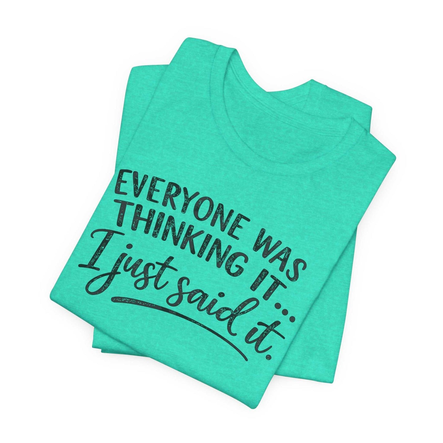 Woman wearing a white "Everyone Was Thinking It I Just Said It" funny graphic tee with bold mixed-font design