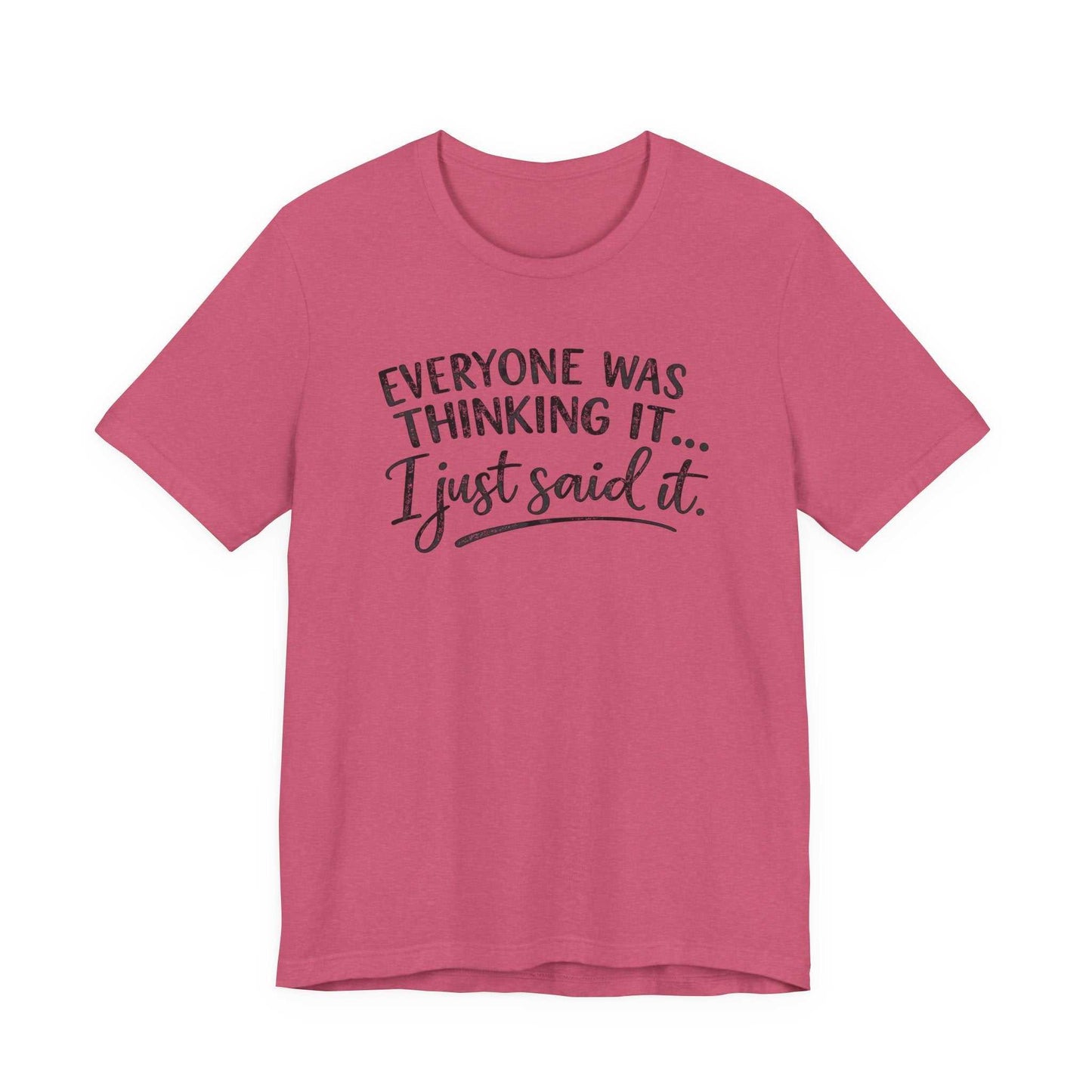 Black Everyone Was Thinking It I Just Said It sarcastic graphic tee on white background