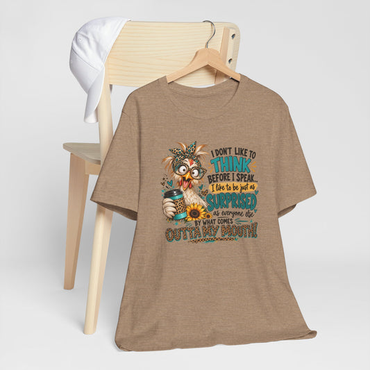 I Don't Think Before I Speak | Funny Sassy Chicken Tee