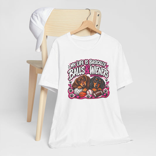 My Life Is Basically Balls & Wieners Funny Dachshund Graphic Tee