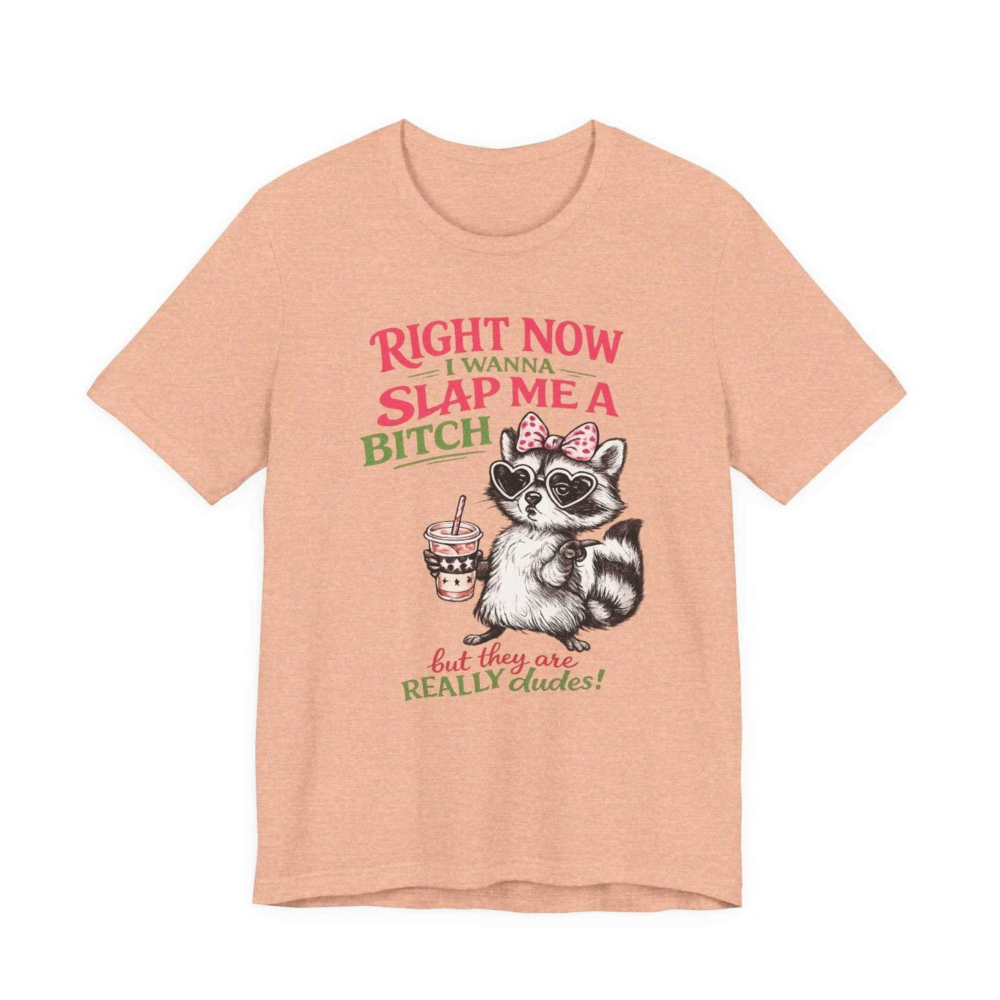 Graphic tee with sassy raccoon and "Right Now I Wanna Slap Me a BITCH" bold pink and sage green text