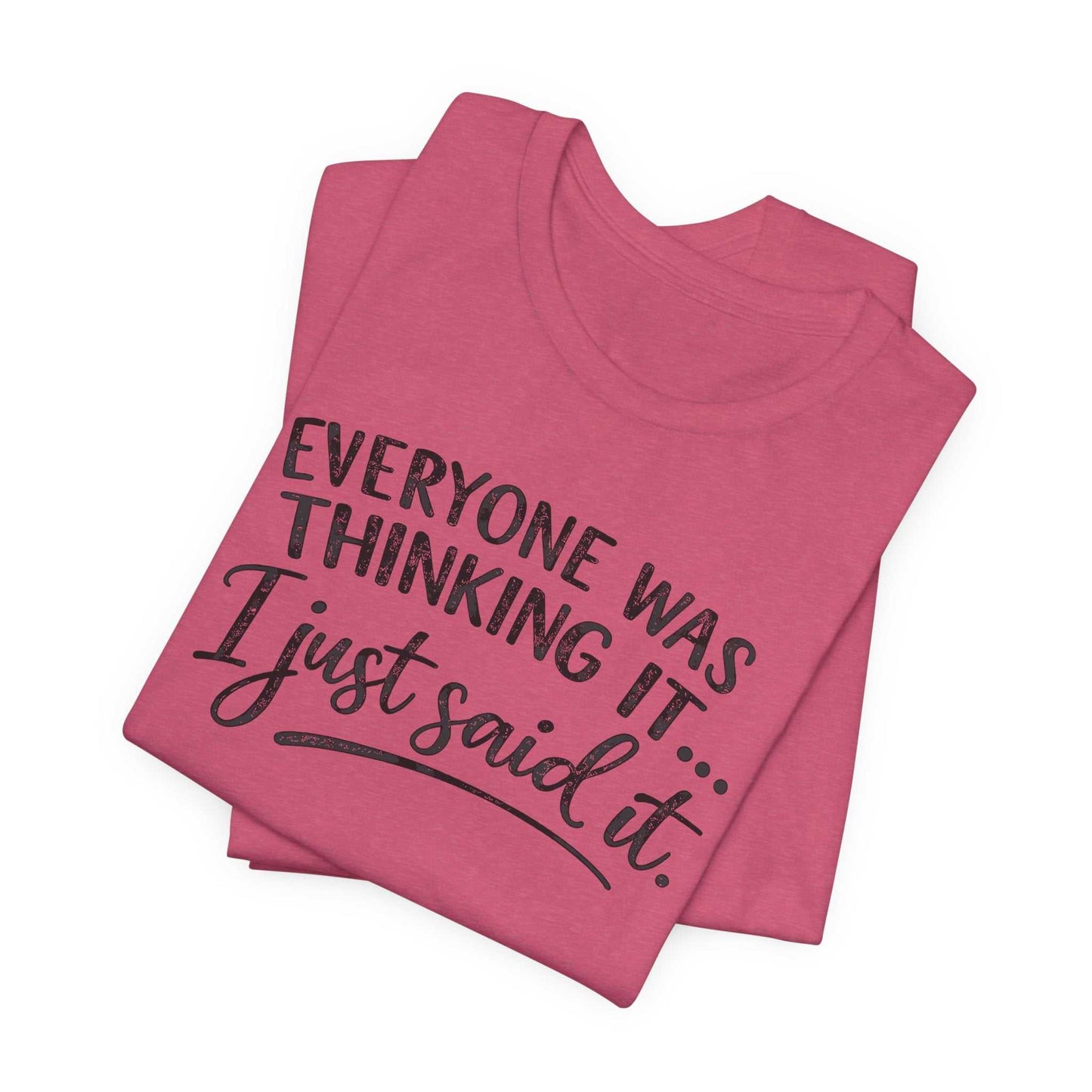 Woman wearing a soft Bella + Canvas tee with "Everyone Was Thinking It I Just Said It" funny graphic text in mixed-font design