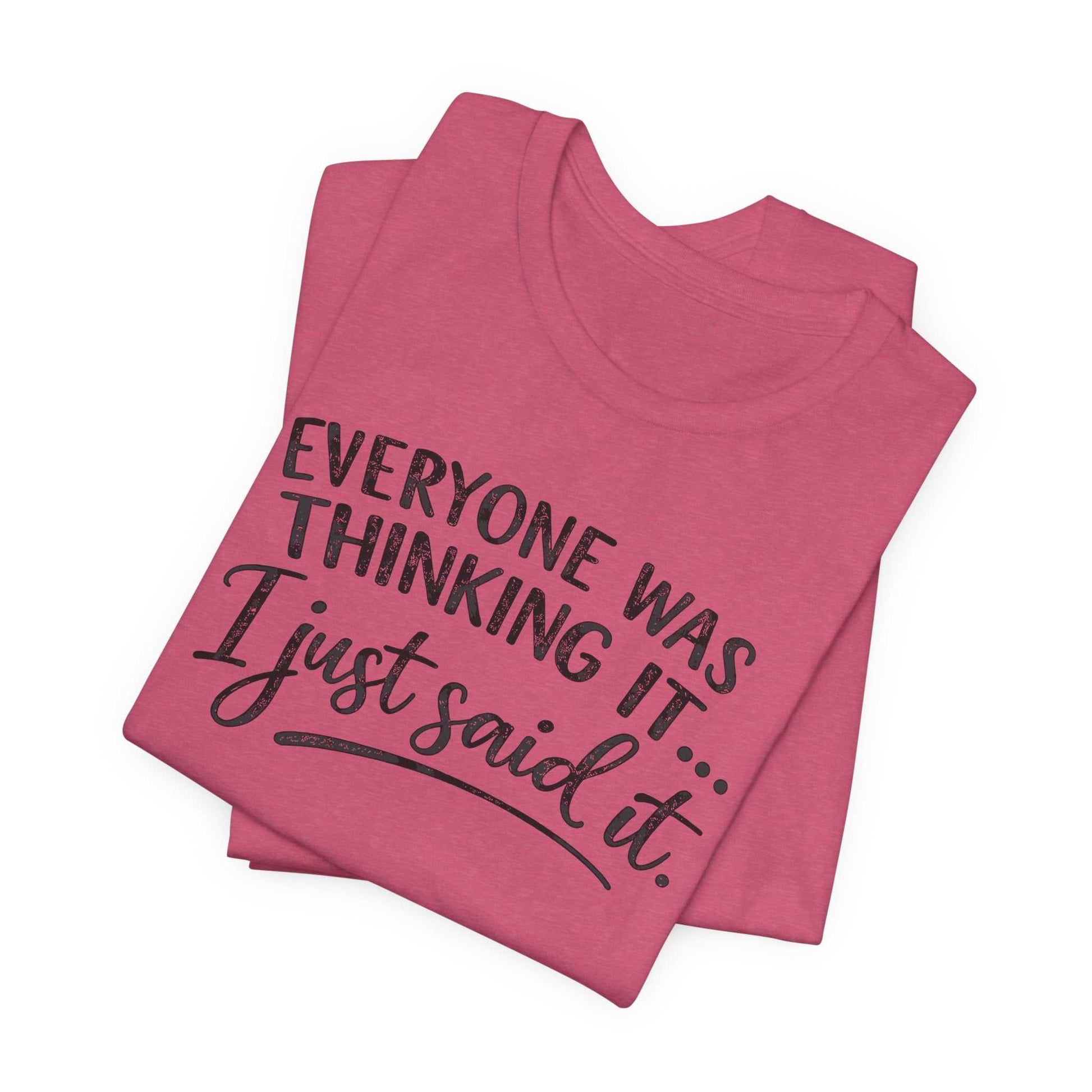 Woman wearing a soft Bella + Canvas tee with "Everyone Was Thinking It I Just Said It" funny graphic text in mixed-font design