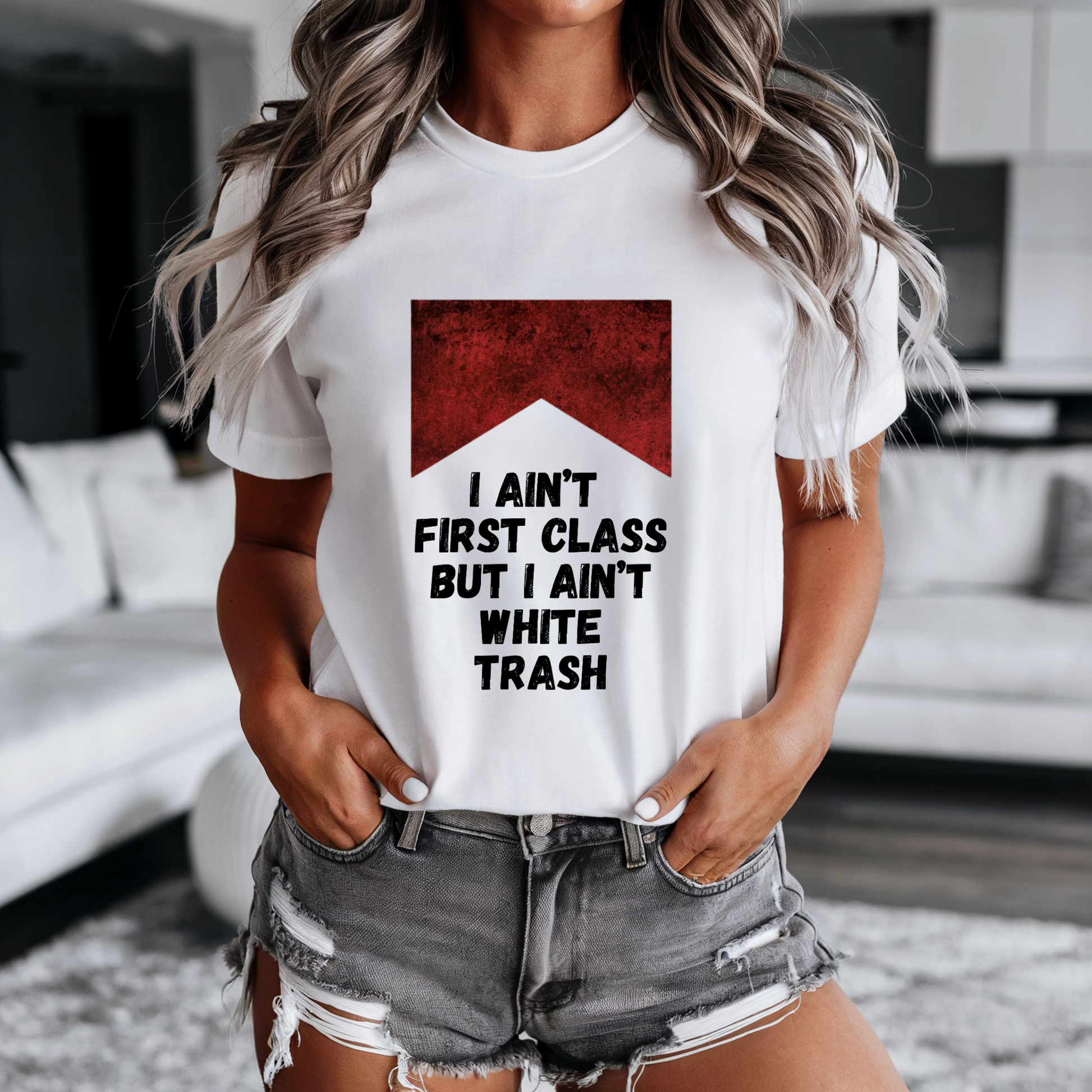 I ain't first class but I aint white trash tee shirt