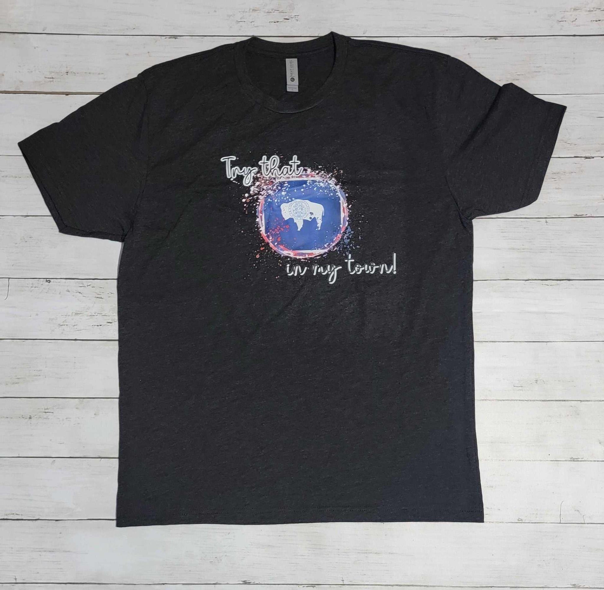 Try That In My Town Wyoming Flag Shirt with Jason Alden theme and Wyoming flag design.