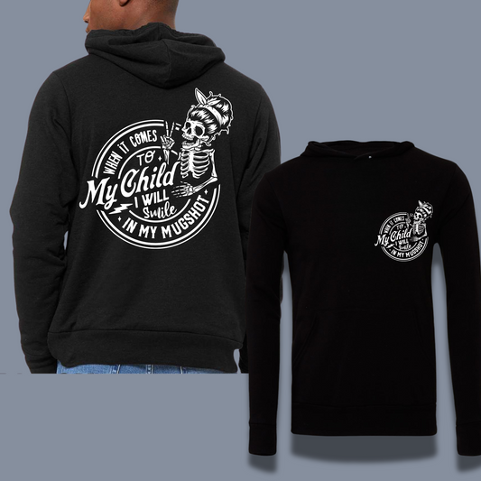 When It Comes to My Child, I will Smile in My MugShot Hoodie