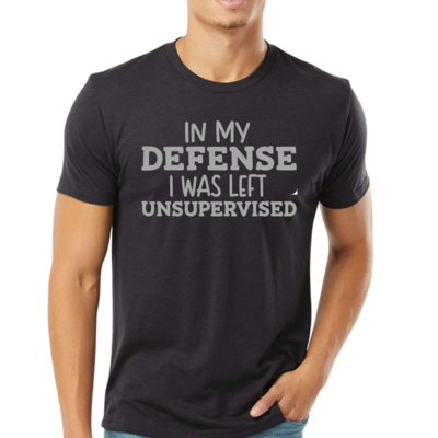 Funny T Shirts - In My Defense I Was Left Unsupervised Tee
