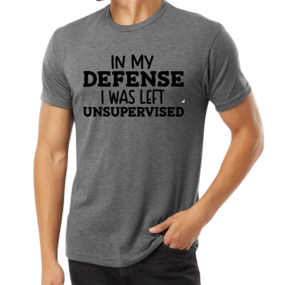Funny T Shirts - In My Defense I Was Left Unsupervised Tee