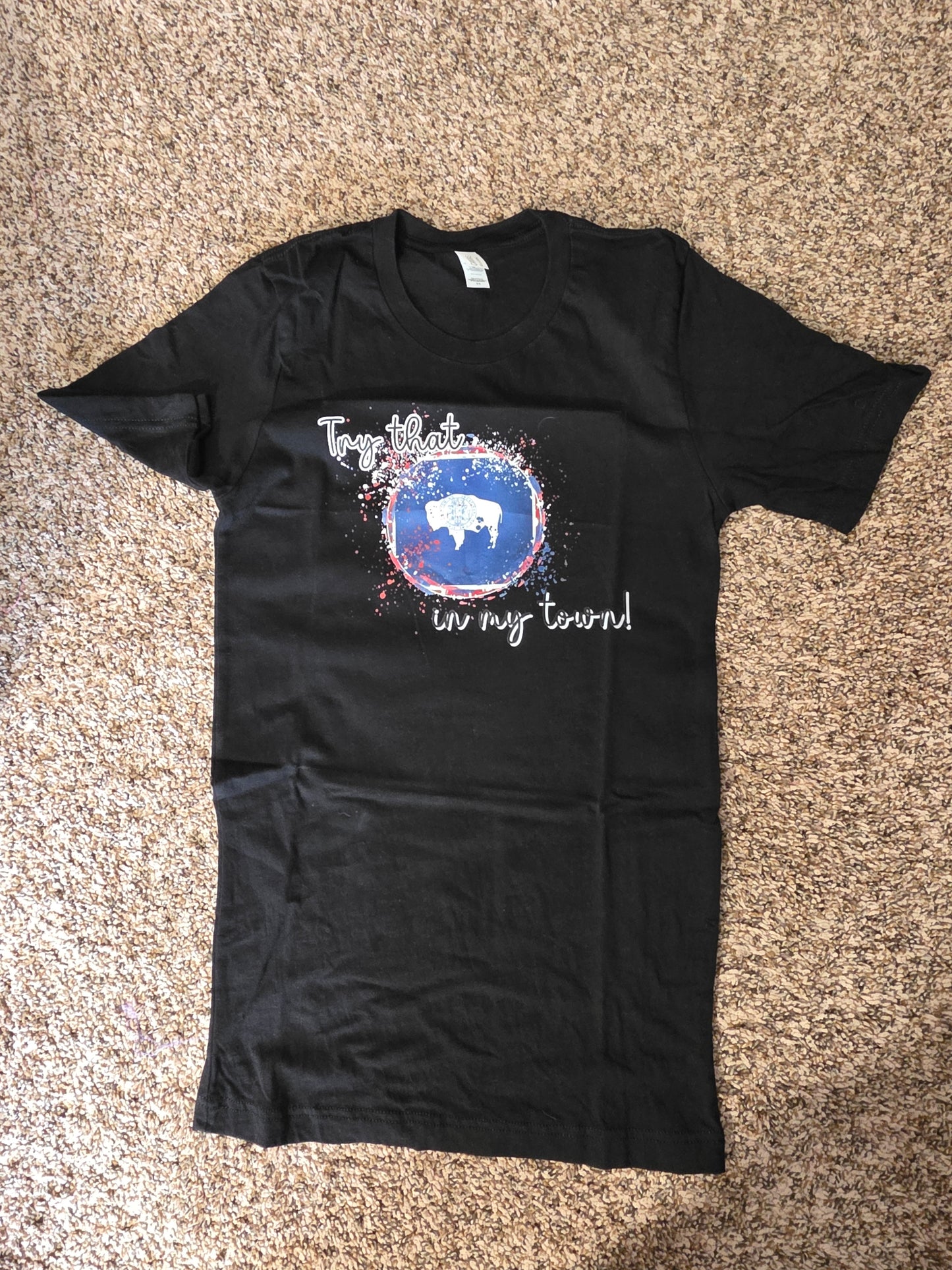 Try that in my town Wyoming XS Tee Shirt