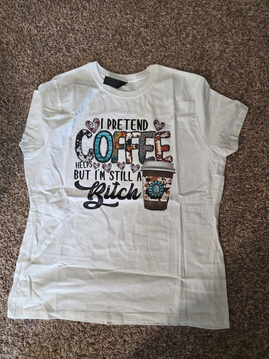 I pretend coffee helps, but im still a bitch Tshirts