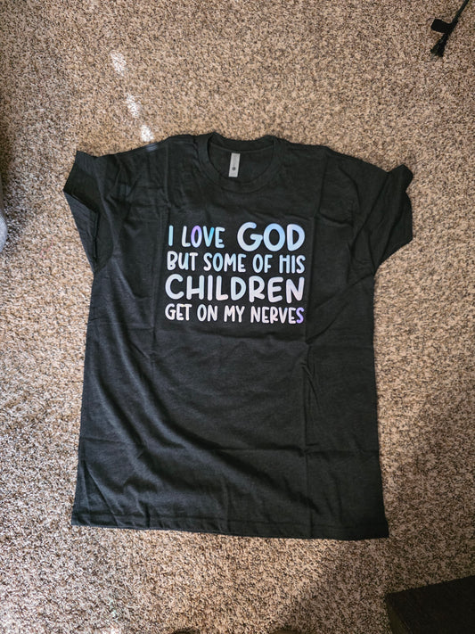 I love God but some of his children get on my nerves Tee Shirts