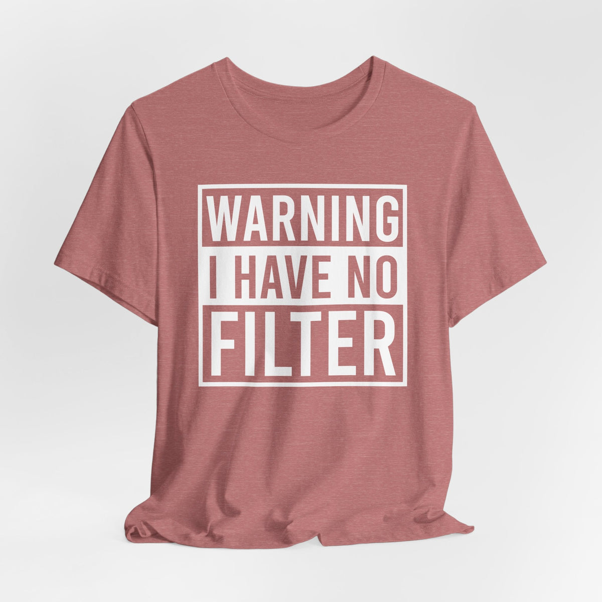 Warning I Have No Filter Shirt in dusty rose cotton with a bold white boxed text graphic and crew neckline
